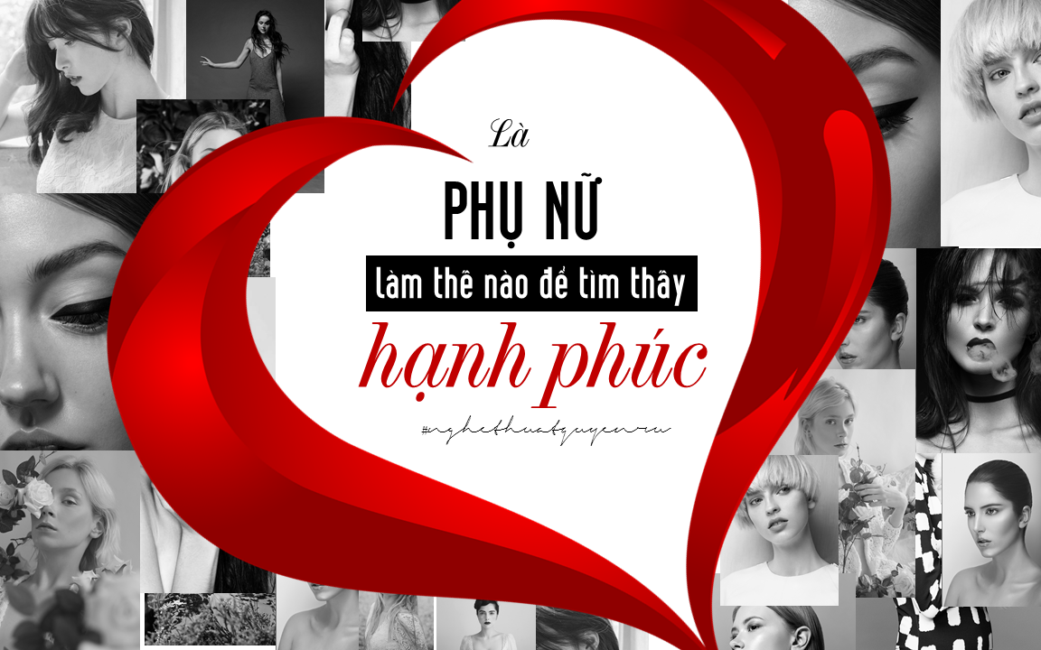 LÀ PHỤ NỮ, LÀM THẾ NÀO ĐỂ TÌM THẤY HẠNH PHÚC